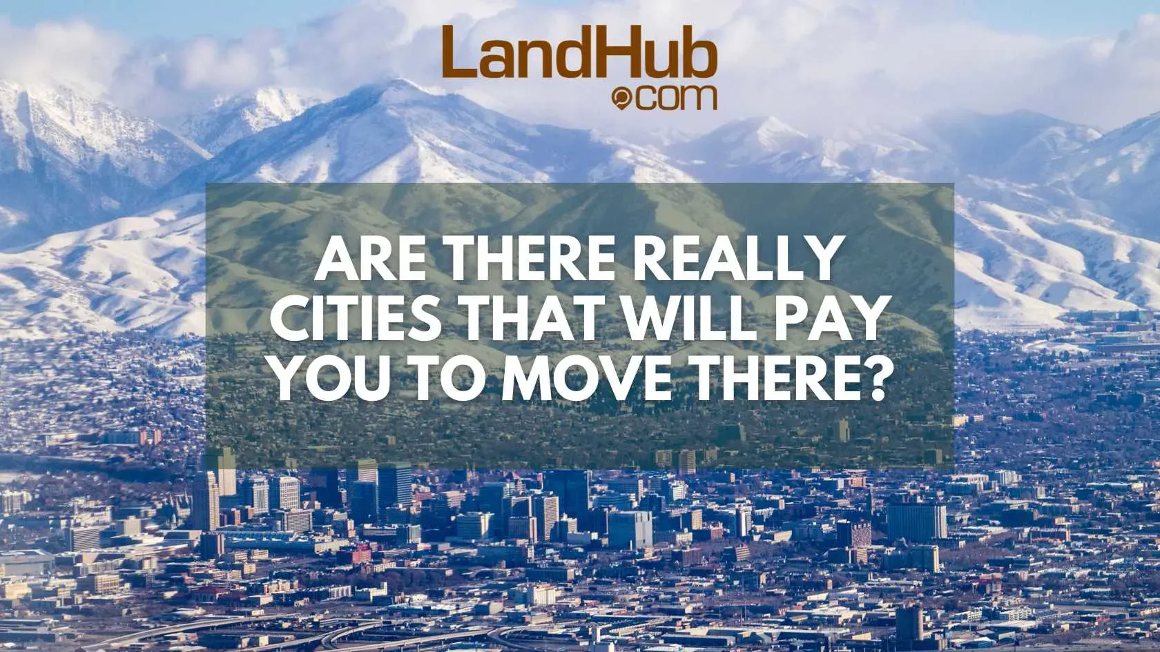 Are There Really Cities That Will Pay You to Move There? LandHub